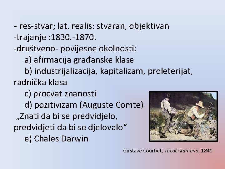 - res-stvar; lat. realis: stvaran, objektivan -trajanje : 1830. -1870. -društveno- povijesne okolnosti: a)