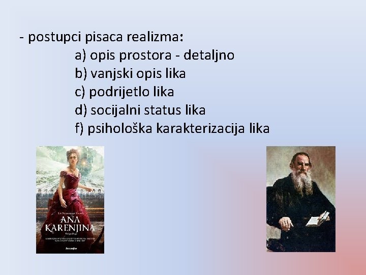 - postupci pisaca realizma: a) opis prostora - detaljno b) vanjski opis lika c)