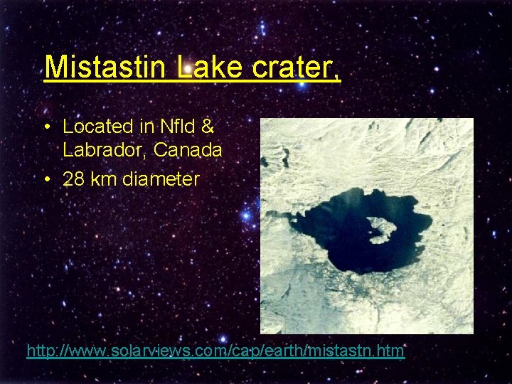 Mistastin Lake crater, • Located in Nfld & Labrador, Canada • 28 km diameter