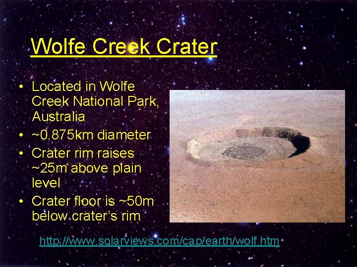 Wolfe Creek Crater • Located in Wolfe Creek National Park, Australia • ~0. 875