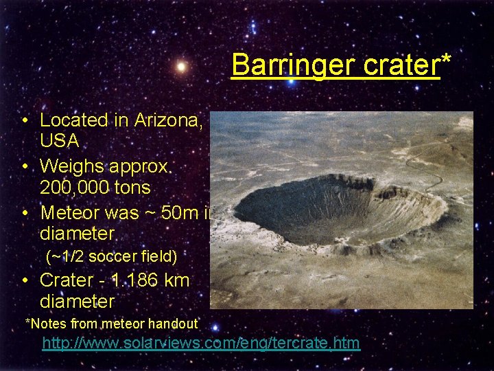 Barringer crater* • Located in Arizona, USA • Weighs approx. 200, 000 tons •