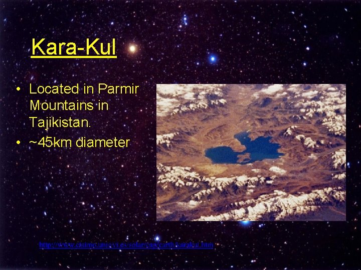 Kara-Kul • Located in Parmir Mountains in Tajikistan. • ~45 km diameter 