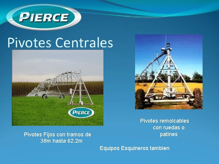 Pivotes Centrales Pivotes Fijos con tramos de 38 m hasta 62. 2 m Pivotes