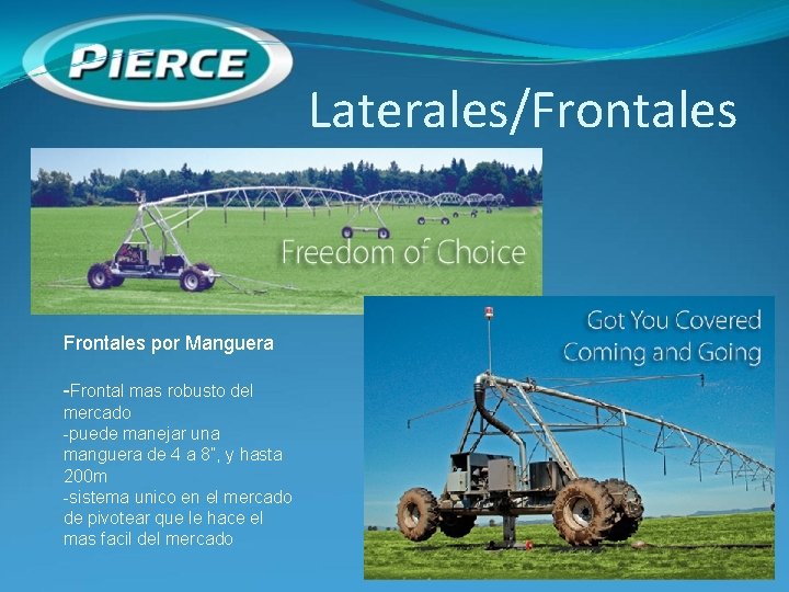 Laterales/Frontales por Manguera -Frontal mas robusto del mercado -puede manejar una manguera de 4