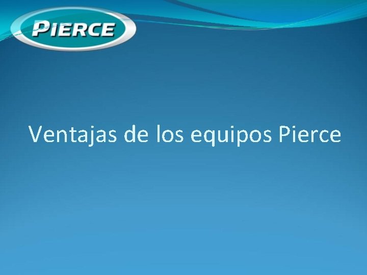 Ventajas de los equipos Pierce 