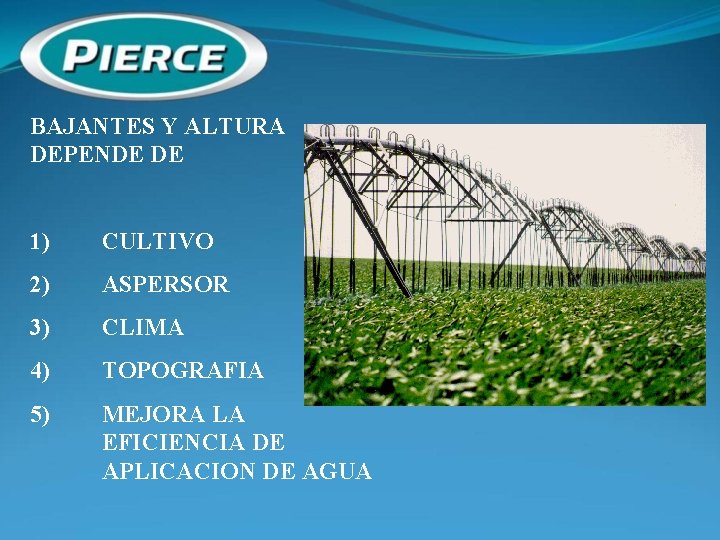 BAJANTES Y ALTURA DEPENDE DE 1) CULTIVO 2) ASPERSOR 3) CLIMA 4) TOPOGRAFIA 5)