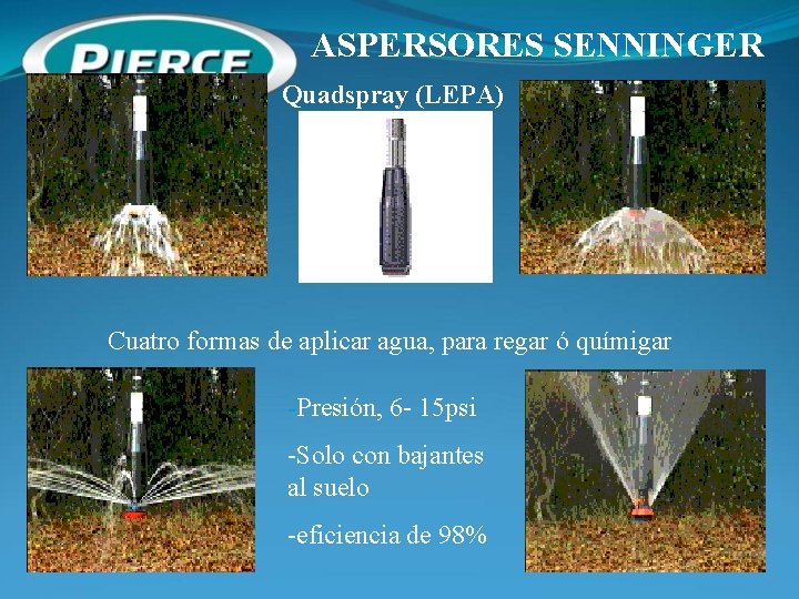 ASPERSORES SENNINGER Quadspray (LEPA) Cuatro formas de aplicar agua, para regar ó químigar -Presión,