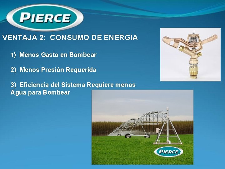 VENTAJA 2: CONSUMO DE ENERGIA 1) Menos Gasto en Bombear 2) Menos Presión Requerida