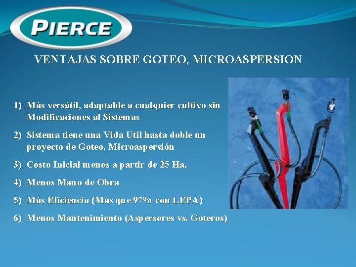 VENTAJAS SOBRE GOTEO, MICROASPERSION 1) Más versátil, adaptable a cualquier cultivo sin Modificaciones al
