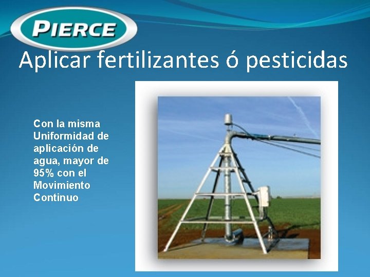 Aplicar fertilizantes ó pesticidas Con la misma Uniformidad de aplicación de agua, mayor de