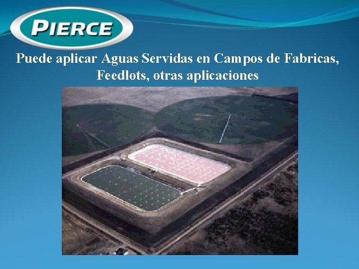 Puede aplicar Aguas Servidas en Campos de Fabricas, Feedlots, otras aplicaciones 