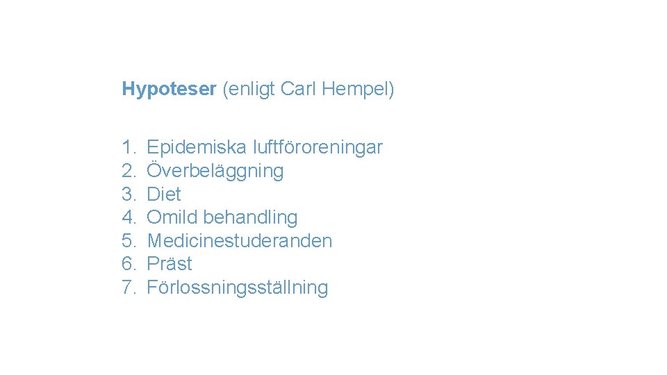 Hypoteser (enligt Carl Hempel) 1. 2. 3. 4. 5. 6. 7. Epidemiska luftföroreningar Överbeläggning