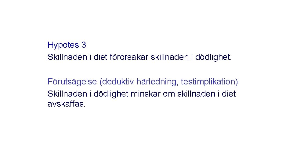 Hypotes 3 Skillnaden i diet förorsakar skillnaden i dödlighet. Förutsägelse (deduktiv härledning, testimplikation) Skillnaden