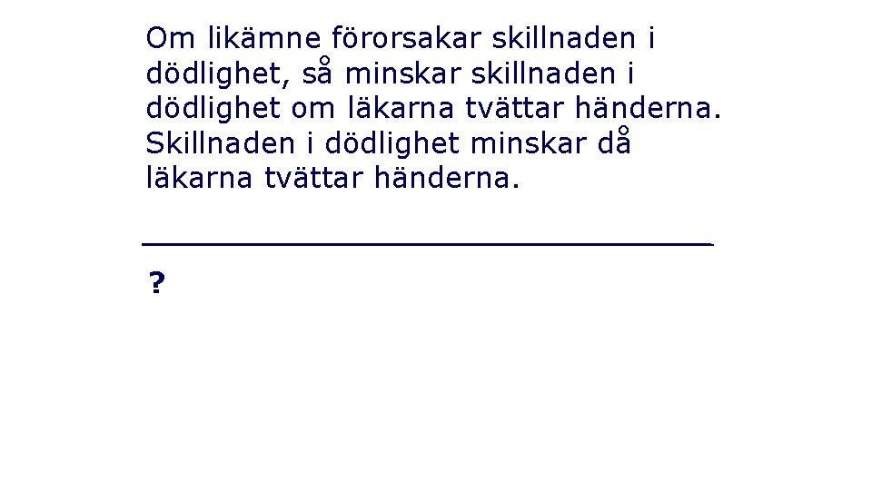 Om likämne förorsakar skillnaden i dödlighet, så minskar skillnaden i dödlighet om läkarna tvättar