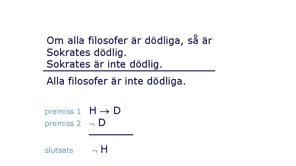 Om alla filosofer är dödliga, så är Sokrates dödlig. Sokrates är inte dödlig. Alla