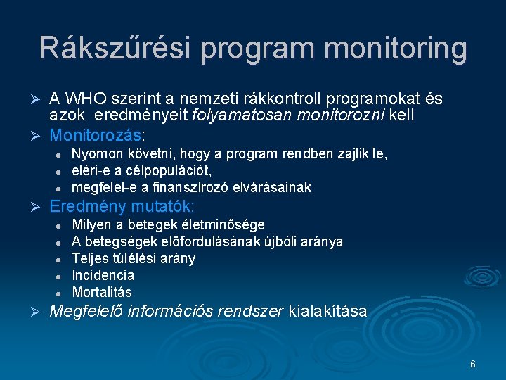 Rákszűrési program monitoring A WHO szerint a nemzeti rákkontroll programokat és azok eredményeit folyamatosan