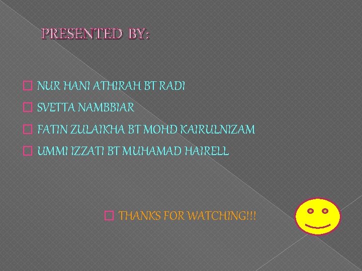PRESENTED BY: � NUR HANI ATHIRAH BT RADI � SVETTA NAMBBIAR � FATIN ZULAIKHA