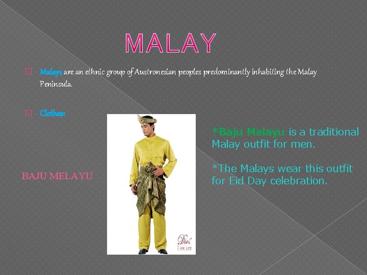 � Malays are an ethnic group of Austronesian peoples predominantly inhabiting the Malay Peninsula.