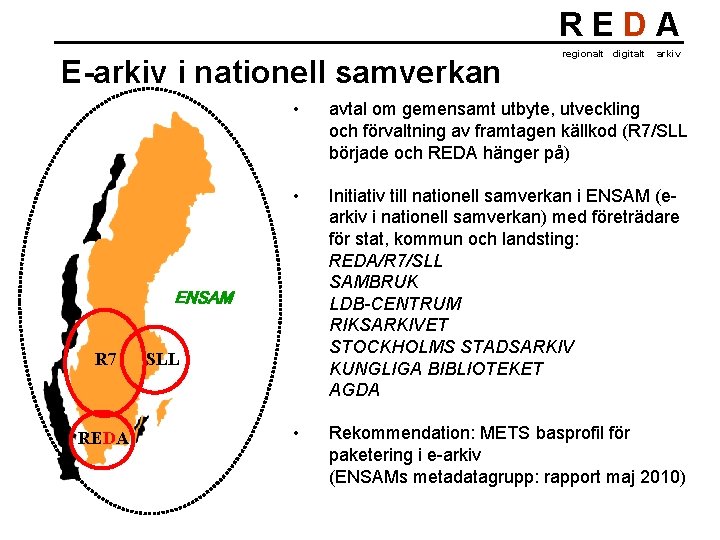 REDA E-arkiv i nationell samverkan REDA arkiv • avtal om gemensamt utbyte, utveckling och
