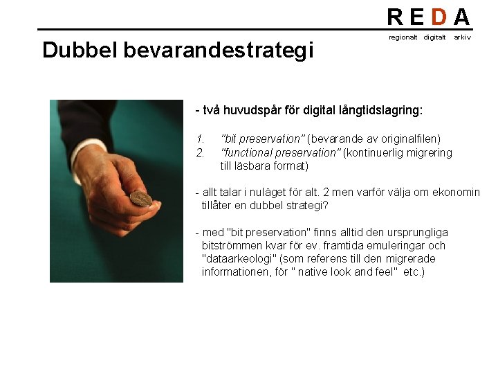 REDA Dubbel bevarandestrategi regionalt digitalt arkiv - två huvudspår för digital långtidslagring: 1. 2.