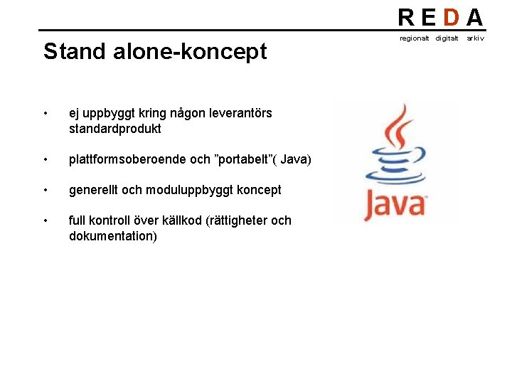 REDA Stand alone-koncept • ej uppbyggt kring någon leverantörs standardprodukt • plattformsoberoende och ”portabelt”(