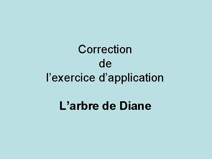 Correction de l’exercice d’application L’arbre de Diane 