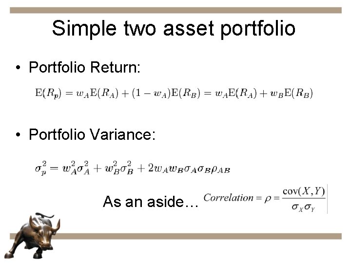 Simple two asset portfolio • Portfolio Return: • Portfolio Variance: As an aside… 