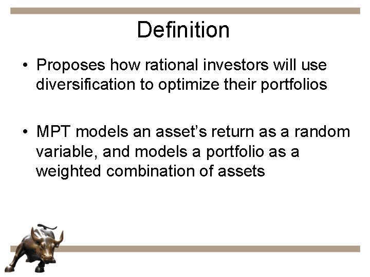 Definition • Proposes how rational investors will use diversification to optimize their portfolios •