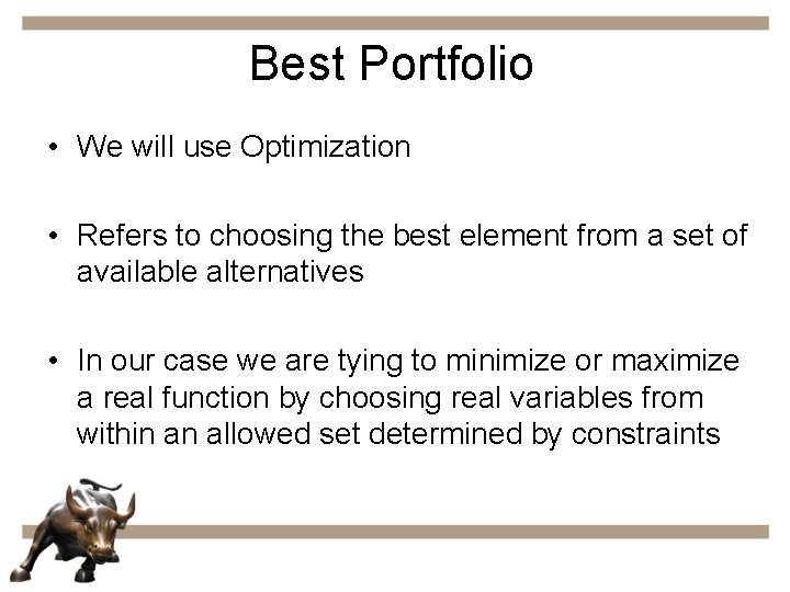 Best Portfolio • We will use Optimization • Refers to choosing the best element
