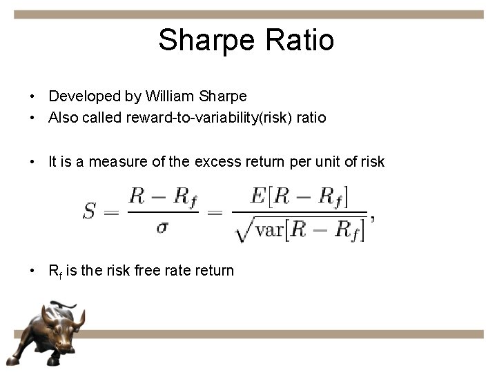 Sharpe Ratio • Developed by William Sharpe • Also called reward-to-variability(risk) ratio • It
