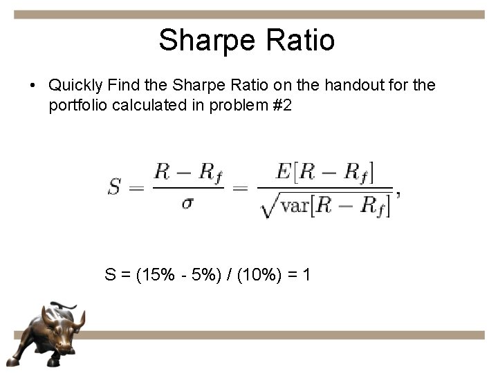 Sharpe Ratio • Quickly Find the Sharpe Ratio on the handout for the portfolio