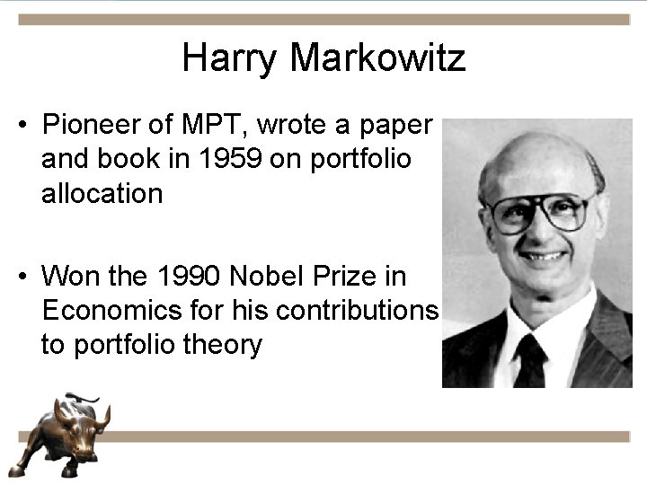 Harry Markowitz • Pioneer of MPT, wrote a paper and book in 1959 on