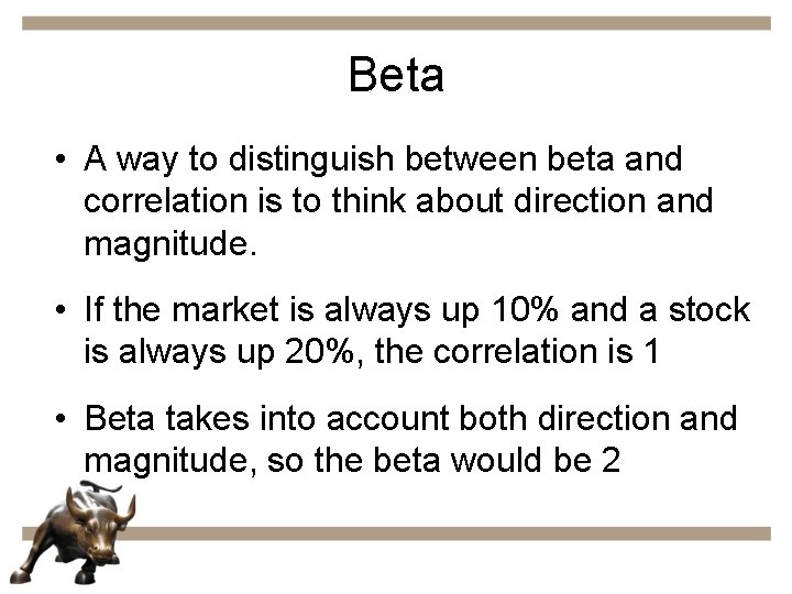 Beta • A way to distinguish between beta and correlation is to think about