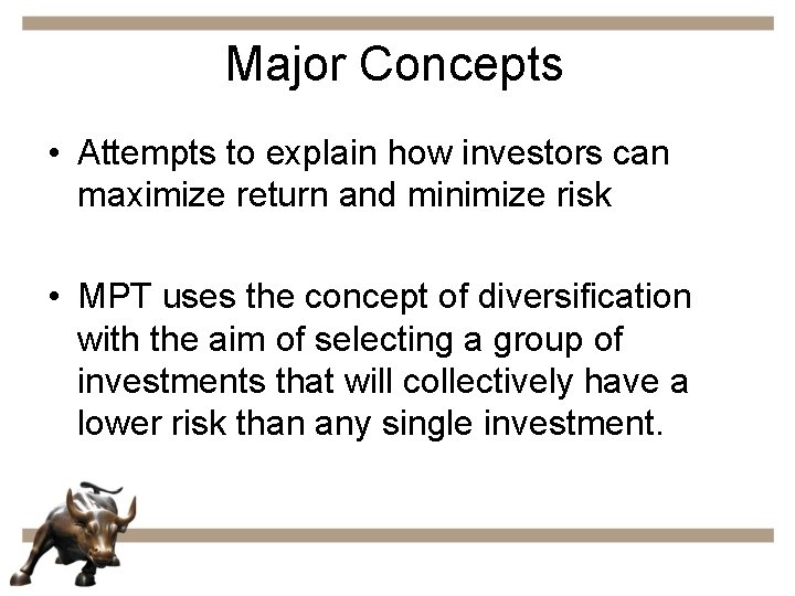 Major Concepts • Attempts to explain how investors can maximize return and minimize risk