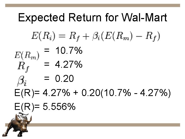 Expected Return for Wal-Mart = 10. 7% = 4. 27% = 0. 20 E(R)=