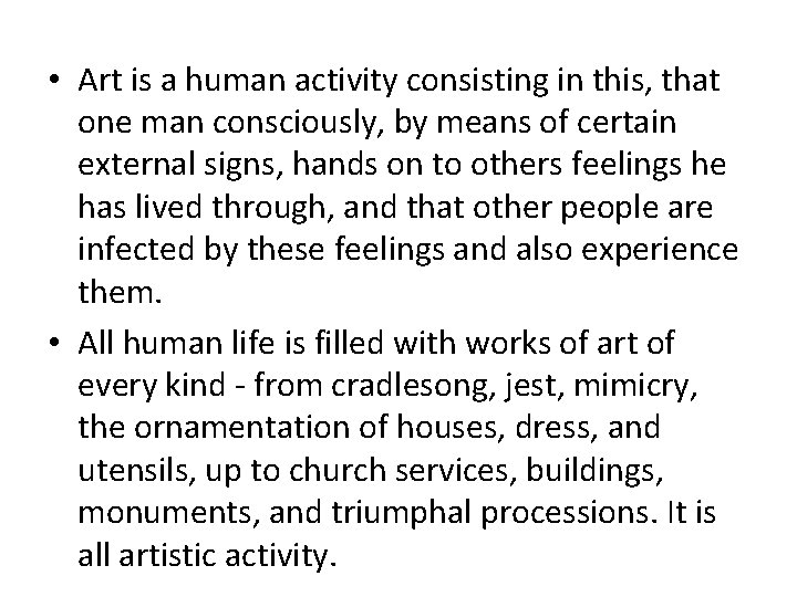  • Art is a human activity consisting in this, that one man consciously,