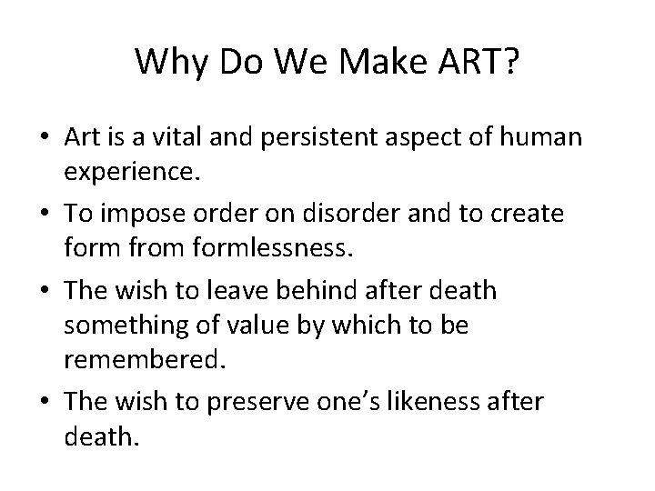 Why Do We Make ART? • Art is a vital and persistent aspect of