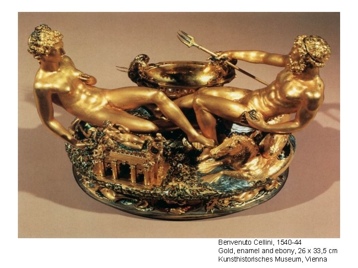 Benvenuto Cellini, 1540 -44 Gold, enamel and ebony, 26 x 33, 5 cm Kunsthistorisches