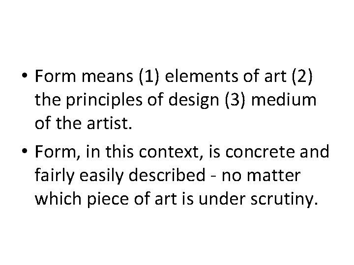 Art is FORM • Form means (1) elements of art (2) the principles of