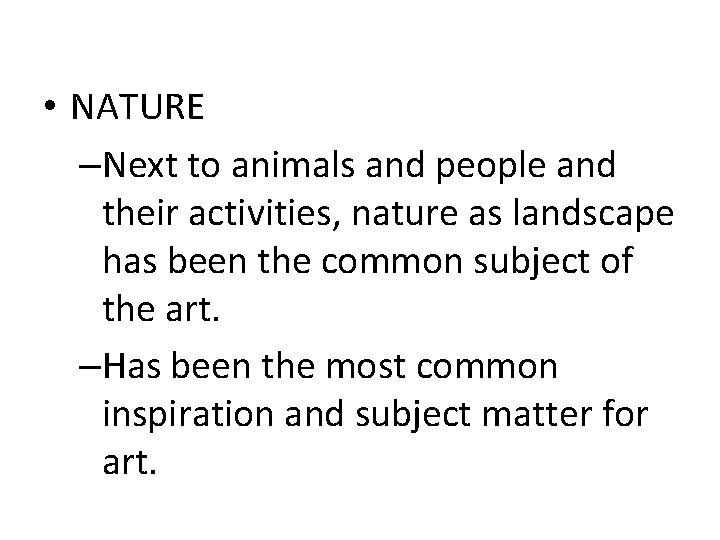 Sources of Art Subject • NATURE –Next to animals and people and their activities,