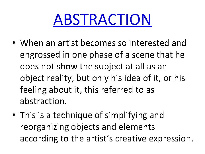 ABSTRACTION • When an artist becomes so interested and engrossed in one phase of