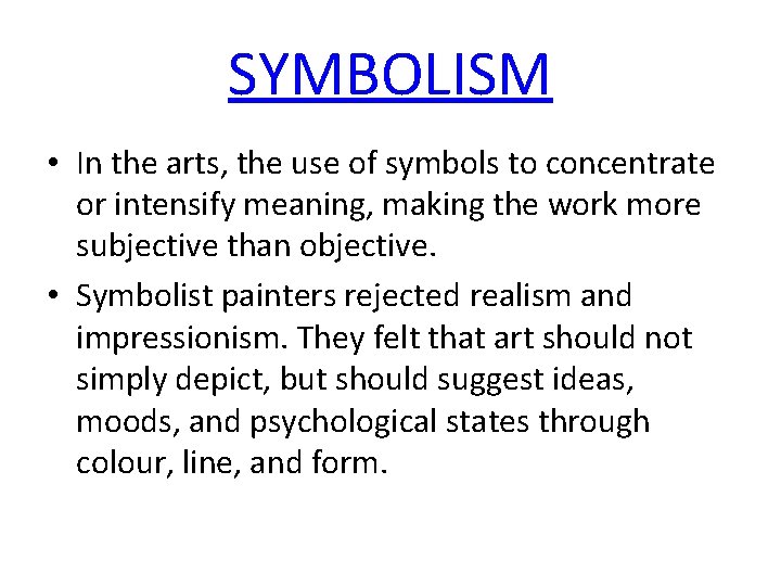 SYMBOLISM • In the arts, the use of symbols to concentrate or intensify meaning,