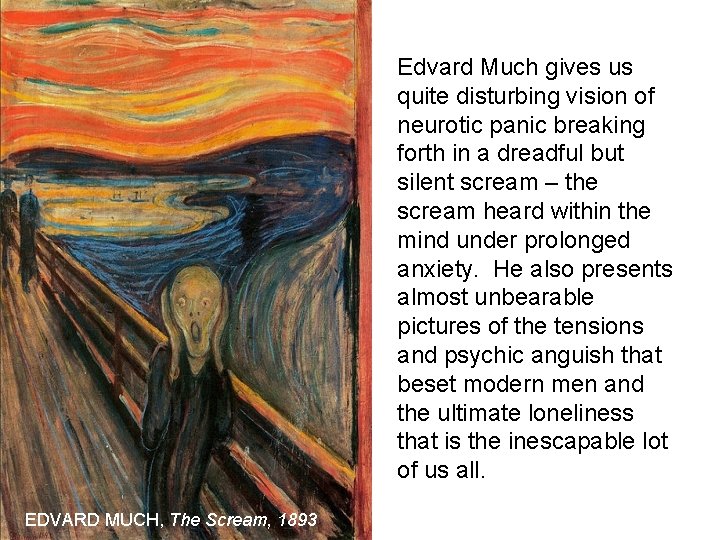 Edvard Much gives us quite disturbing vision of neurotic panic breaking forth in a