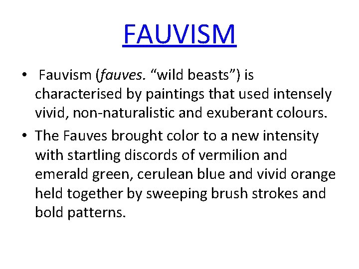 FAUVISM • Fauvism (fauves. “wild beasts”) is characterised by paintings that used intensely vivid,