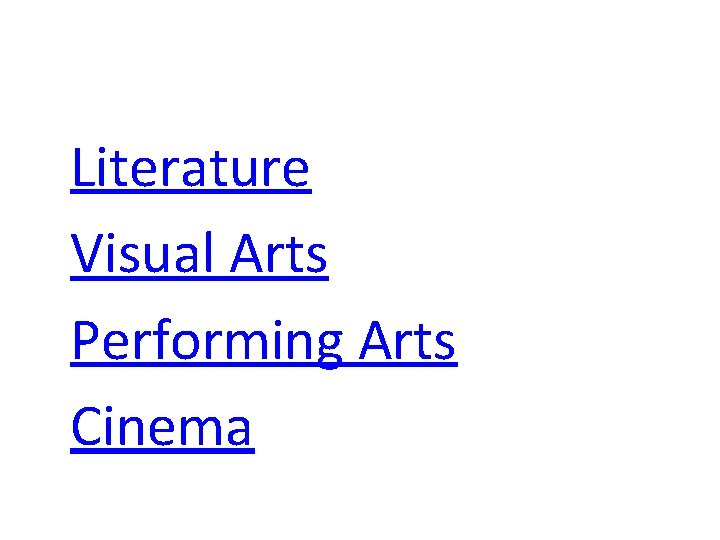 Major Areas of Humanities • Literature • Visual Arts • Performing Arts • Cinema