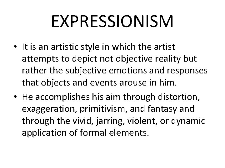 EXPRESSIONISM • It is an artistic style in which the artist attempts to depict