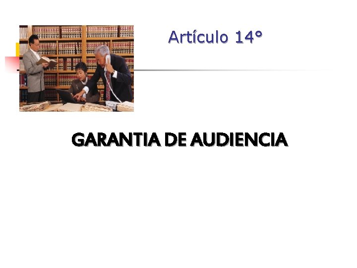 Artículo 14° GARANTIA DE AUDIENCIA Artículo 14° GARANTIA DE AUDIENCIA