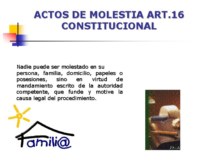 ACTOS DE MOLESTIA ART. 16 CONSTITUCIONAL Nadie puede ser molestado en su persona, familia, ACTOS DE MOLESTIA ART. 16 CONSTITUCIONAL Nadie puede ser molestado en su persona, familia,