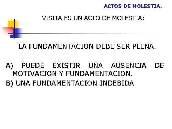 ACTOS DE MOLESTIA. VISITA ES UN ACTO DE MOLESTIA: LA FUNDAMENTACION DEBE SER PLENA. ACTOS DE MOLESTIA. VISITA ES UN ACTO DE MOLESTIA: LA FUNDAMENTACION DEBE SER PLENA.