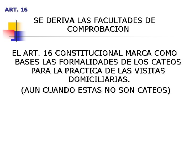 ART. 16 SE DERIVA LAS FACULTADES DE COMPROBACION. EL ART. 16 CONSTITUCIONAL MARCA COMO ART. 16 SE DERIVA LAS FACULTADES DE COMPROBACION. EL ART. 16 CONSTITUCIONAL MARCA COMO